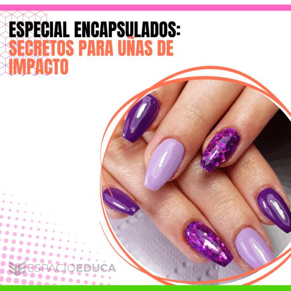 ESPECIAL ENCAPSULADOS: SECRETOS PARA UÑAS DE IMPACTO