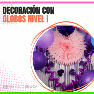 DECORACIÓN CON GLOBOS NIVEL 1