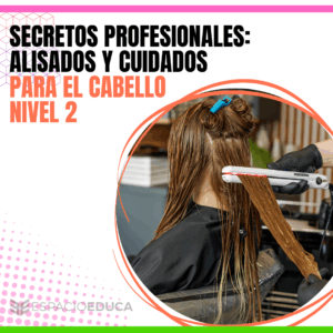 ALISADOS Y CUIDADOS PARA EL CABELLO NIVEL 2